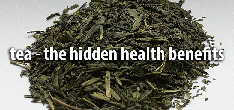 tea - the hidden health benefits