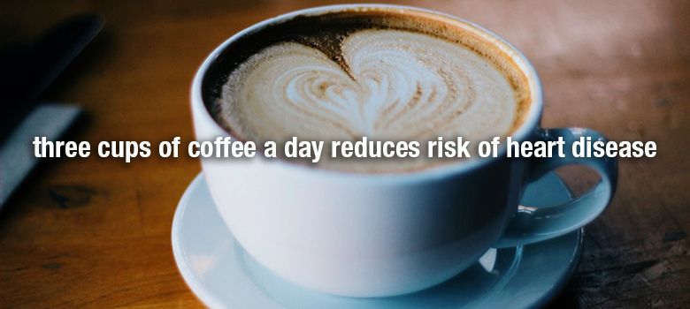 Three cups of coffee a day reduces risk of heart disease