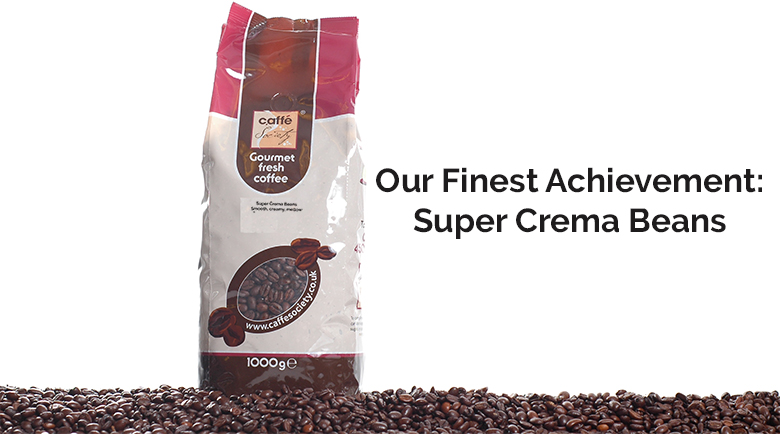 Our finest achievement Super Crema Beans